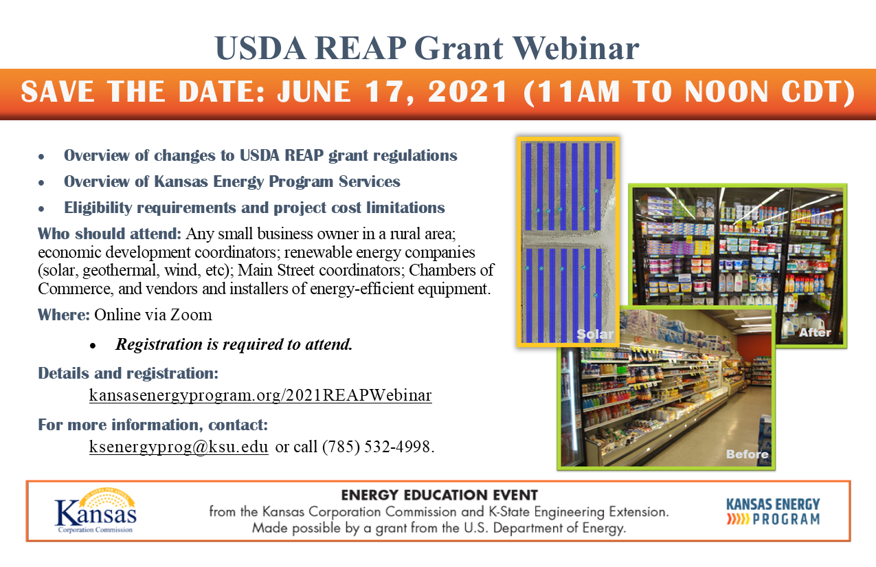 SAVE THE DATE! USDA REAP Grant Webinar with overview of changes in requirements and eligibility to the USDA REAP grants. June 17, 2021 at 11am via Zoom. Registration required, contact us at ksenergyprog@ksu.edu or 785-532-4998 for more information.